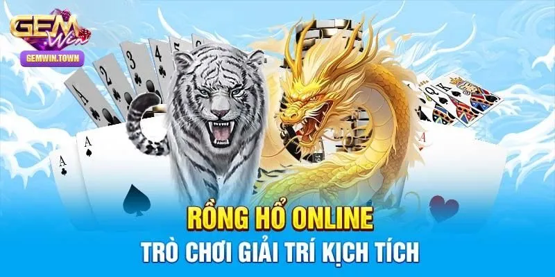 Kinh nghiệm bất bại khi chơi rồng hổ Gemwin